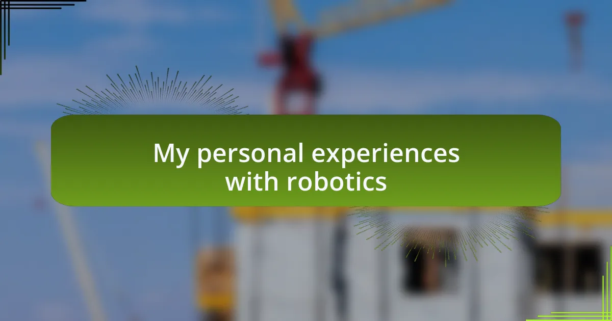 My personal experiences with robotics