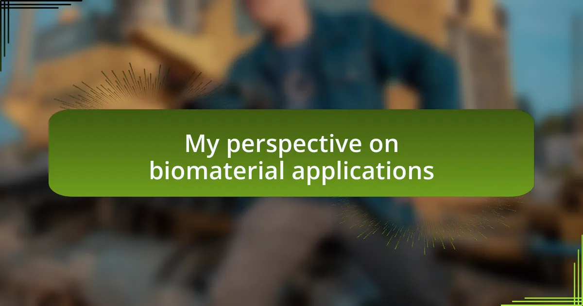 My perspective on biomaterial applications