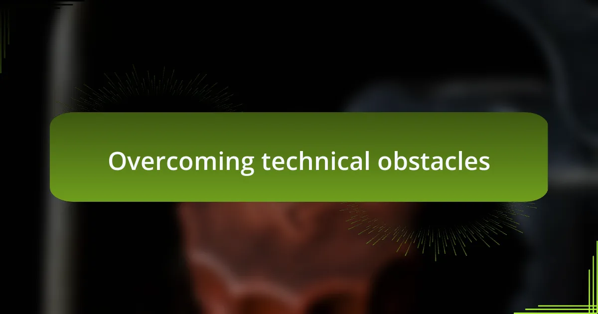 Overcoming technical obstacles