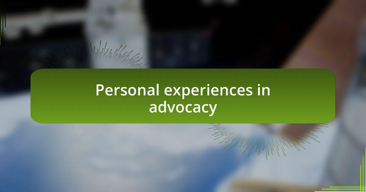 Personal experiences in advocacy