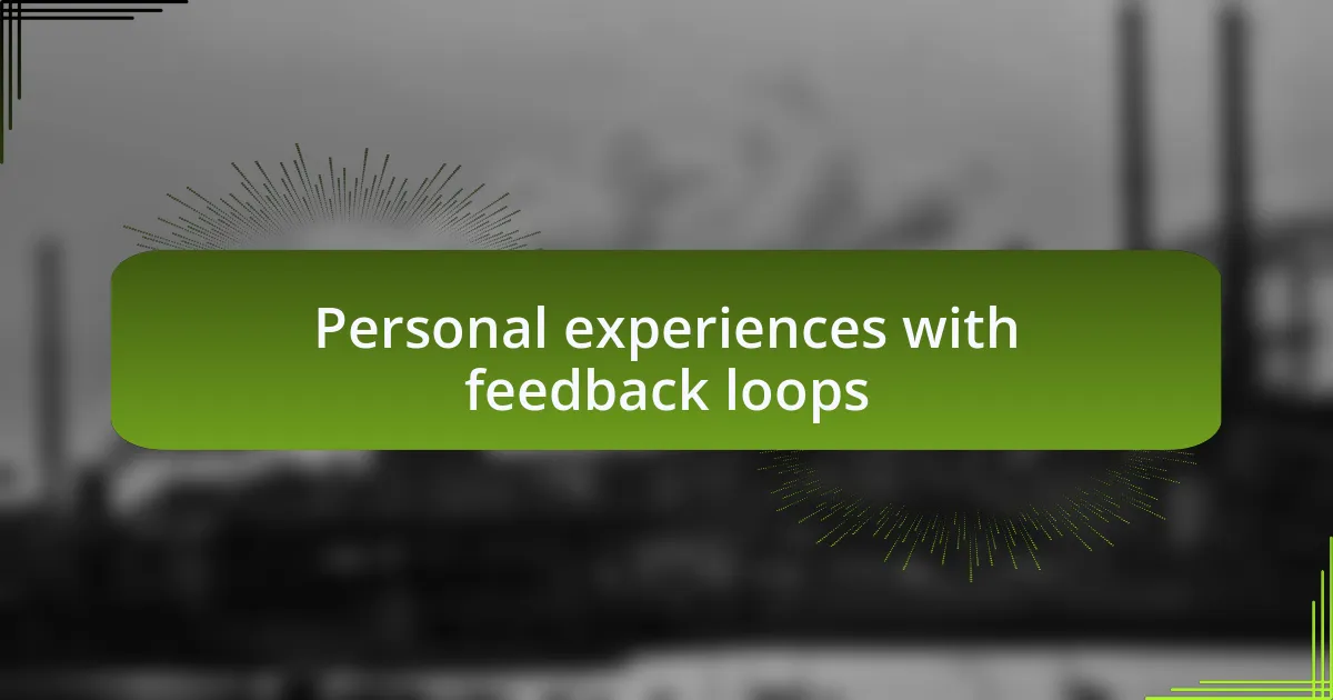 Personal experiences with feedback loops