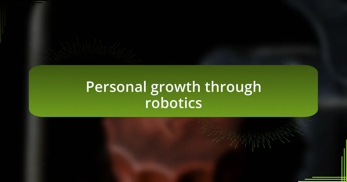 Personal growth through robotics