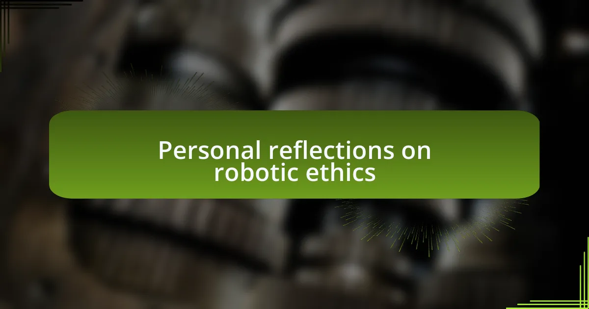 Personal reflections on robotic ethics