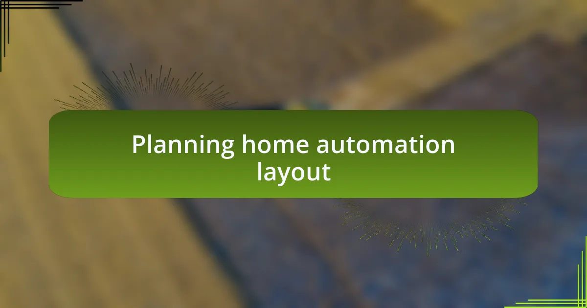 Planning home automation layout