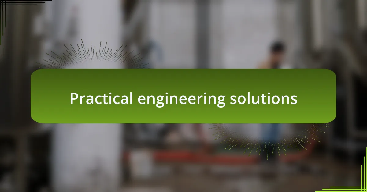 Practical engineering solutions