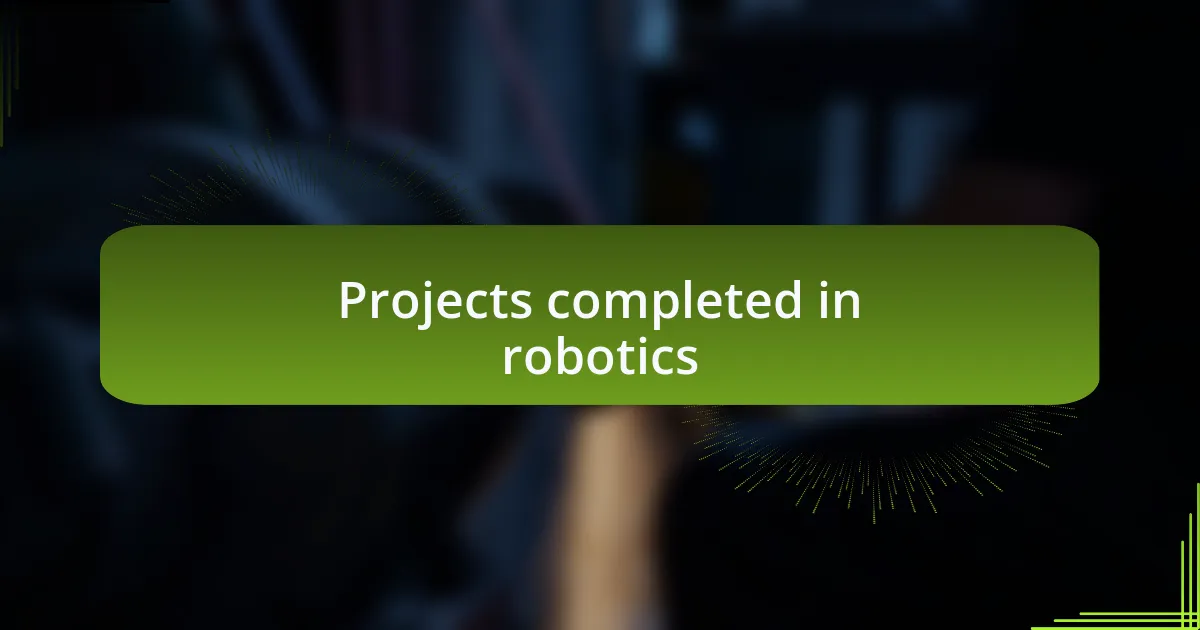 Projects completed in robotics