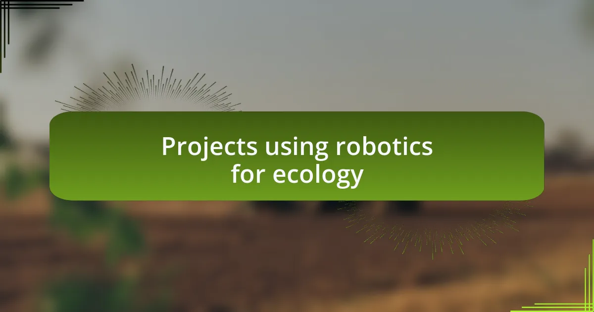 Projects using robotics for ecology