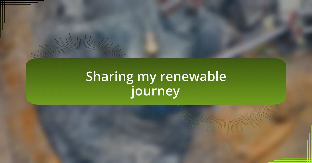 Sharing my renewable journey