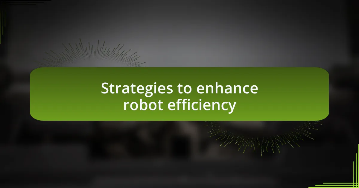 Strategies to enhance robot efficiency