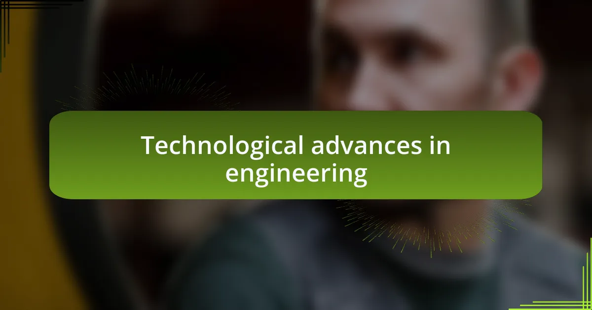 Technological advances in engineering