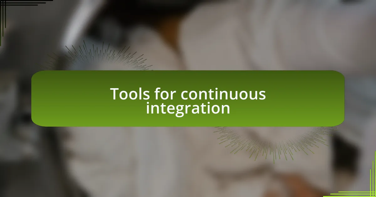 Tools for continuous integration