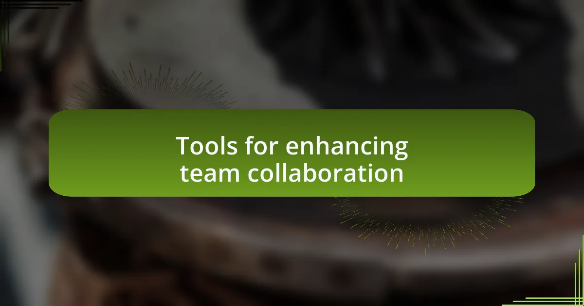 Tools for enhancing team collaboration