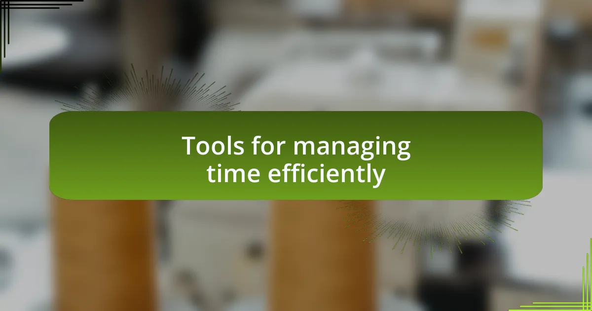 Tools for managing time efficiently