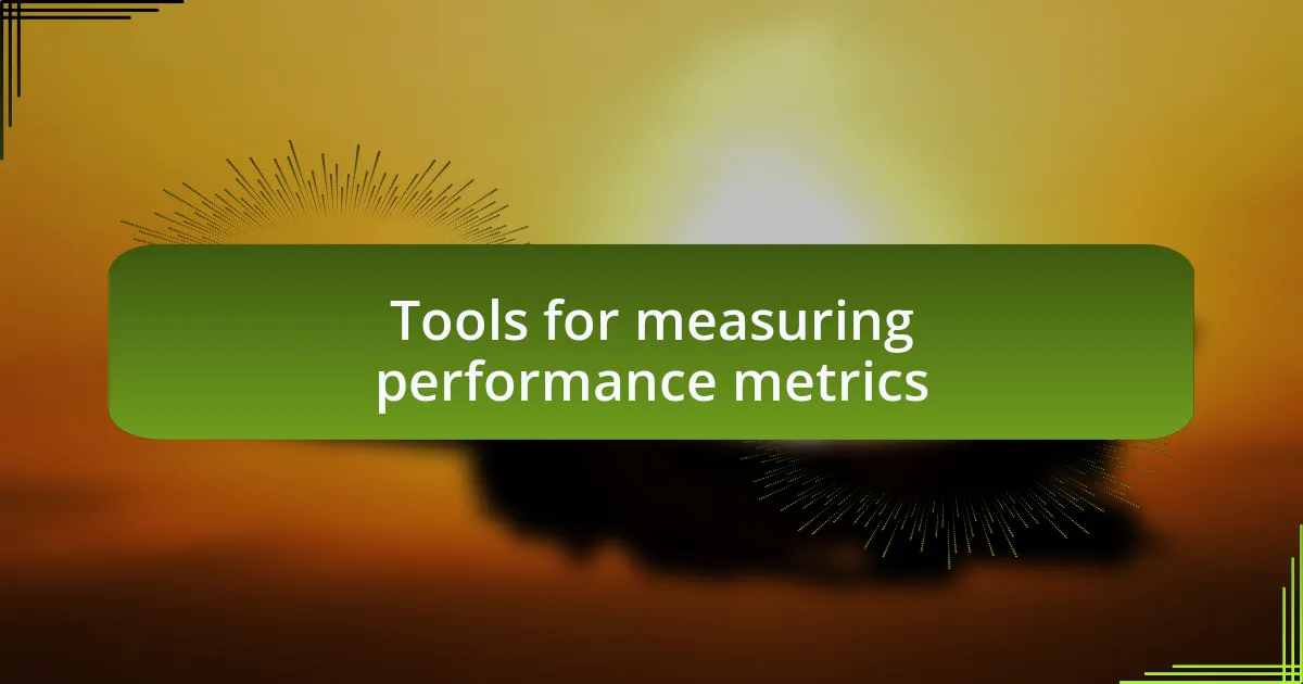 Tools for measuring performance metrics