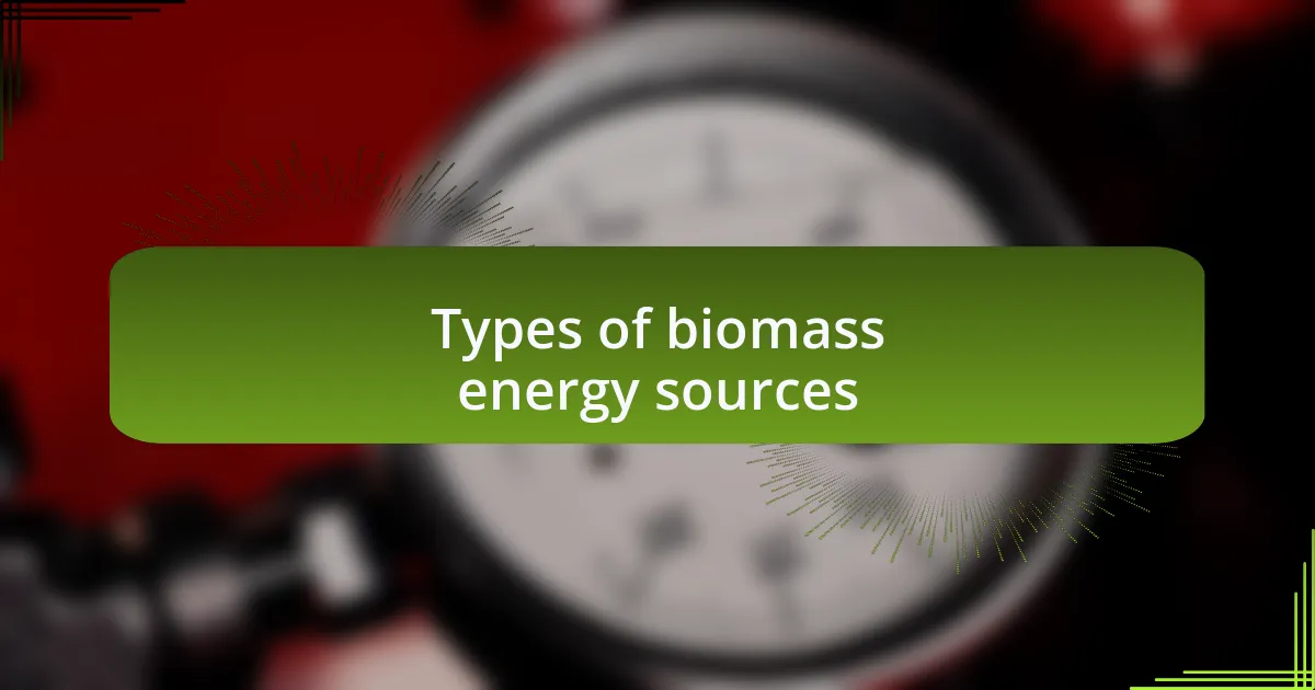 Types of biomass energy sources