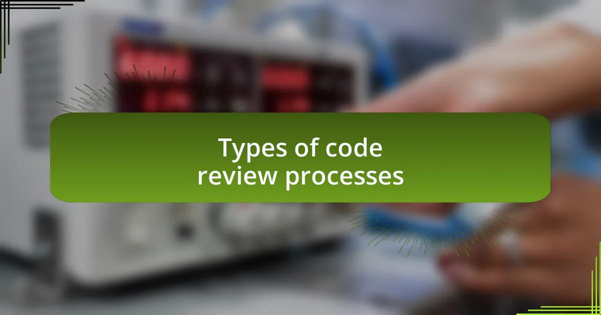 Types of code review processes