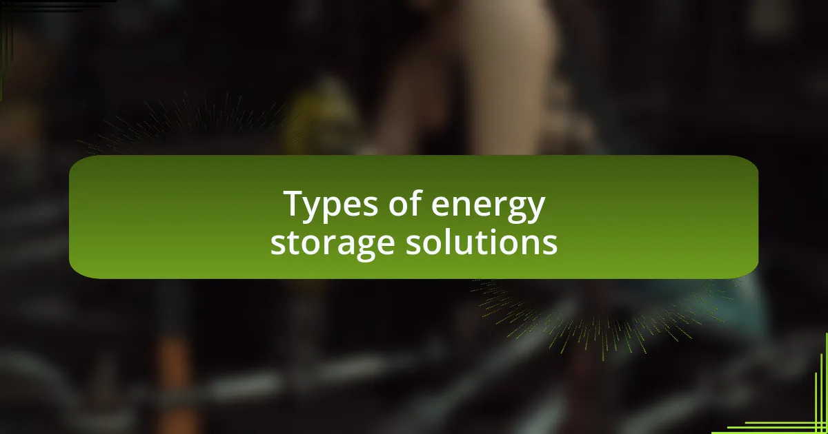 Types of energy storage solutions