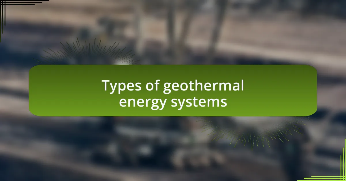 Types of geothermal energy systems
