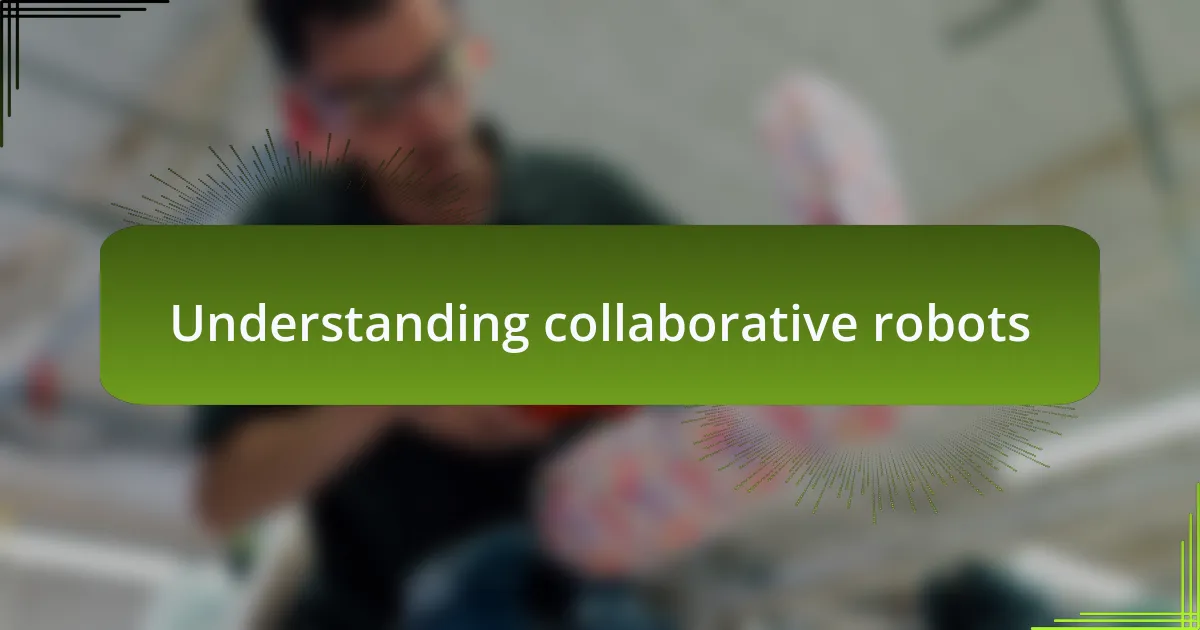 Understanding collaborative robots