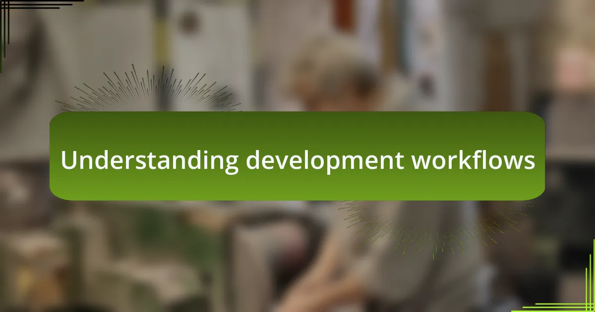 Understanding development workflows