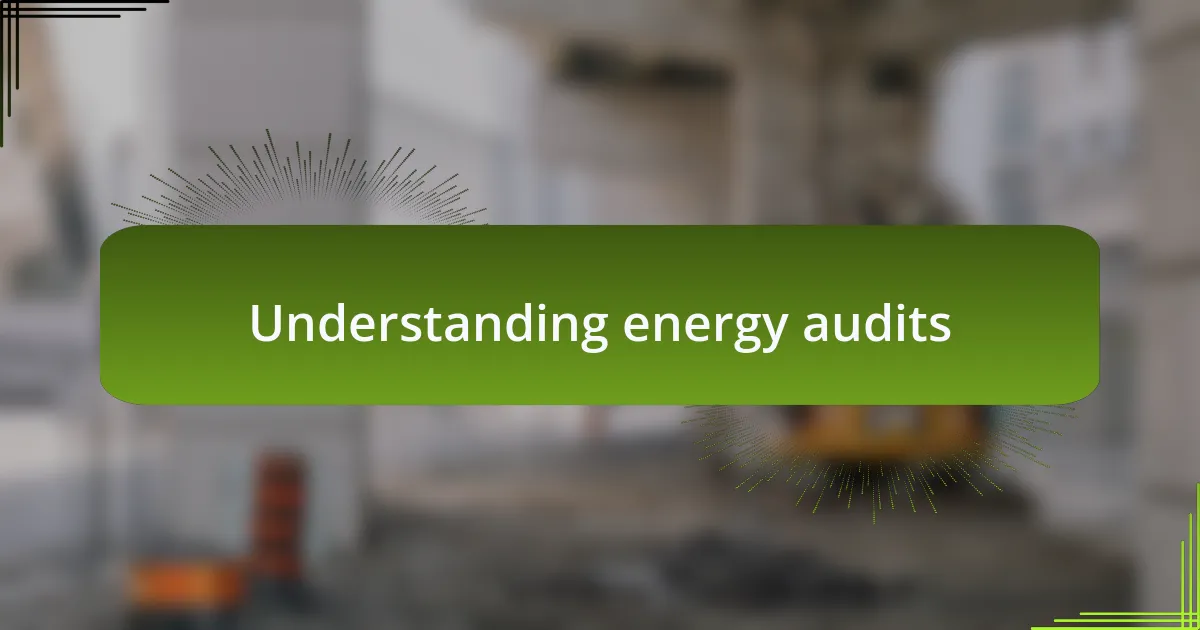 Understanding energy audits
