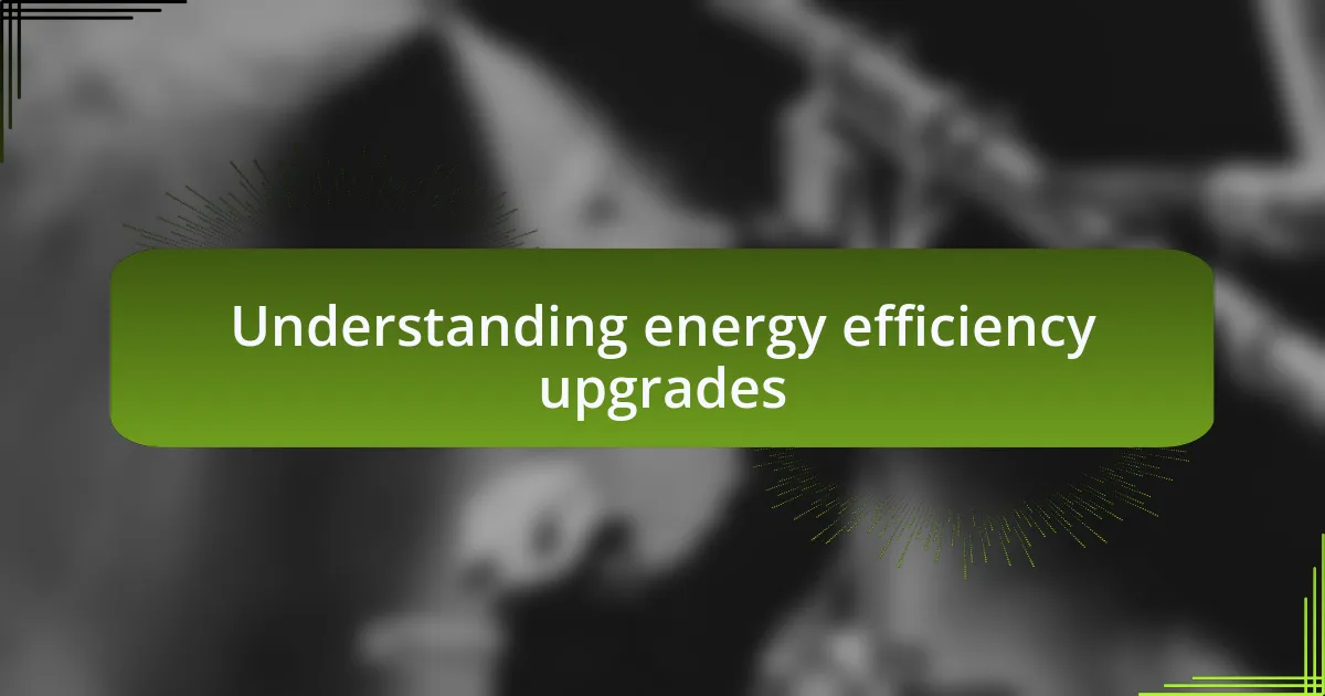 Understanding energy efficiency upgrades