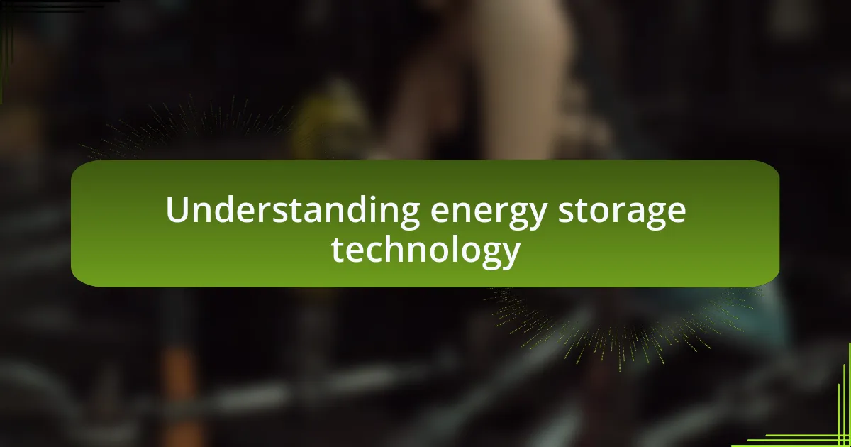 Understanding energy storage technology