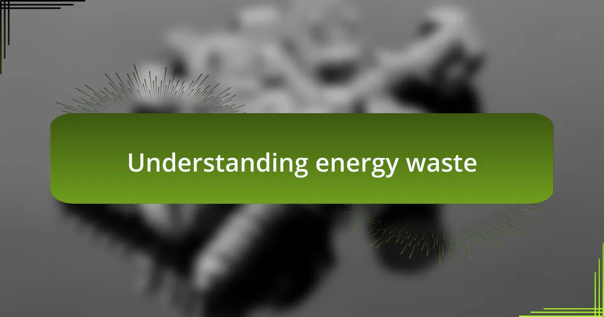 Understanding energy waste