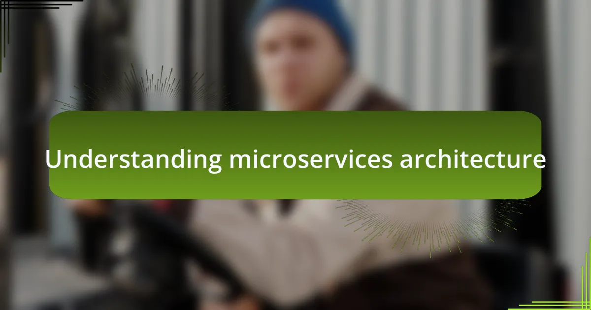 Understanding microservices architecture