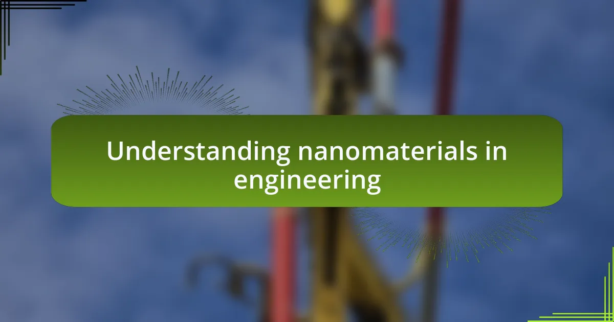 Understanding nanomaterials in engineering
