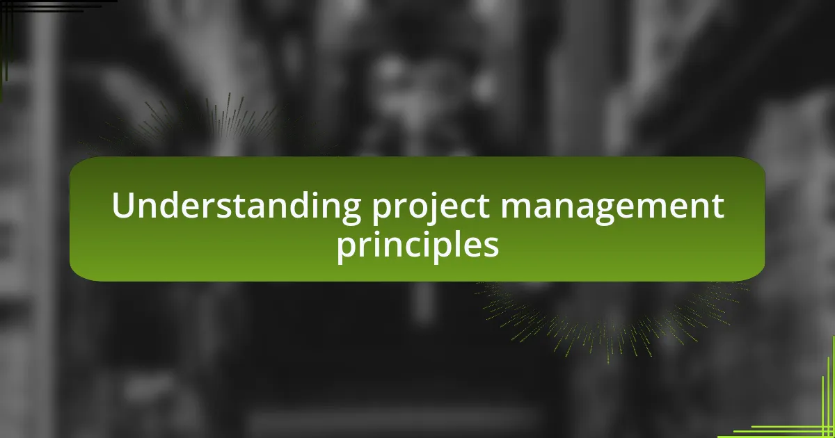 Understanding project management principles
