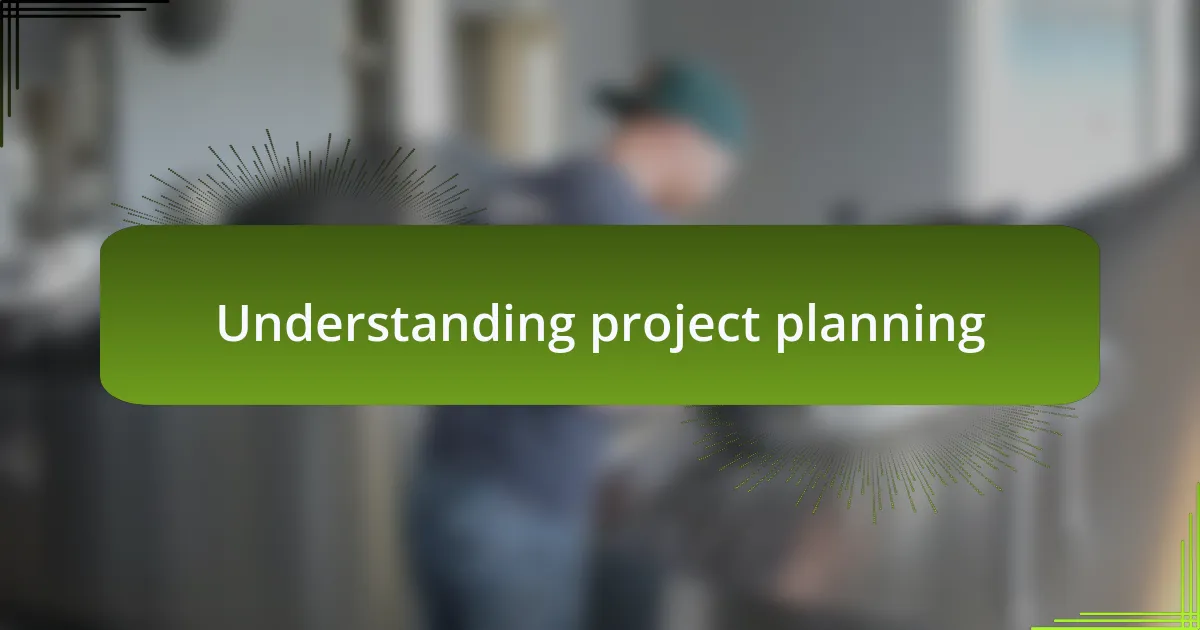 Understanding project planning