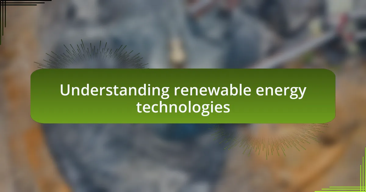 Understanding renewable energy technologies