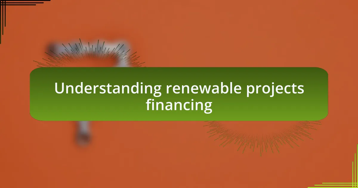 Understanding renewable projects financing