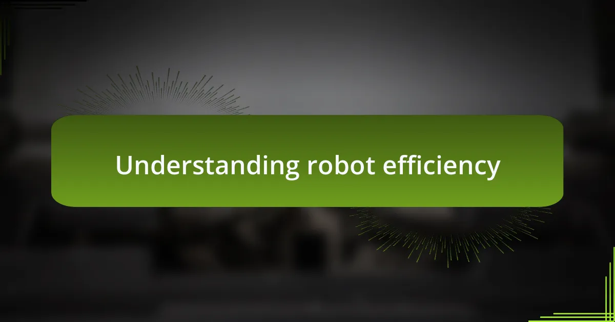 Understanding robot efficiency