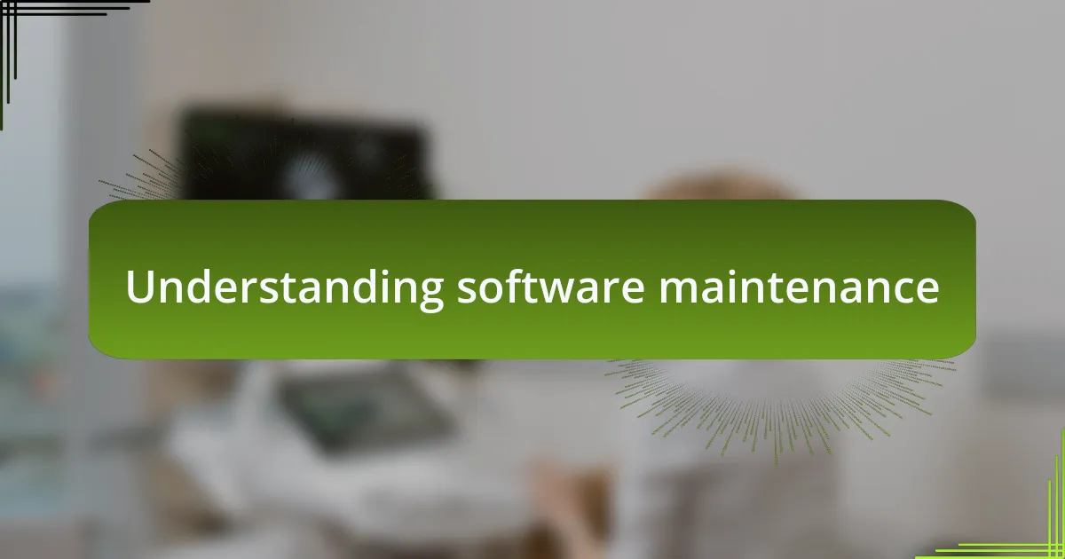 Understanding software maintenance