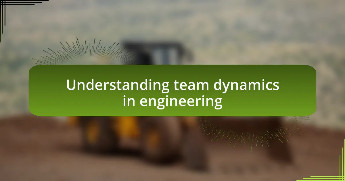 Understanding team dynamics in engineering