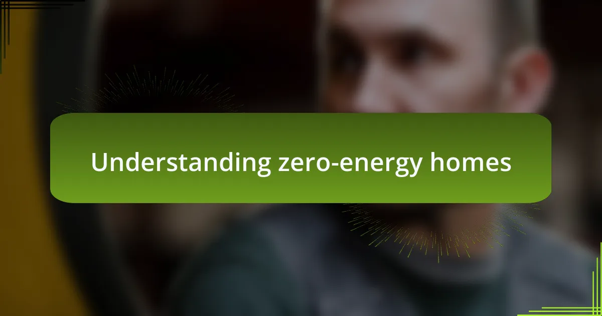 Understanding zero-energy homes